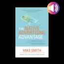 The Native Advertising Advantage: Build Authentic Content that Revolutionizes Digital Marketing and  Audiobook