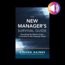 The New Manager’s Survival Guide: Everything You Need to Know to Succeed in the Corporate World: Eve Audiobook