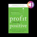 Profit from the Positive: Proven Leadership Strategies to Boost Productivity and Transform Your Busi Audiobook