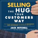 Selling the Hug Your Customers Way: The Proven Process for Becoming a Passionate and Successful Sale Audiobook