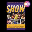 The Show: The Inside Story of the Spectacular Los Angeles Lakers in the Words of Those Who Lived It Audiobook