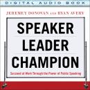 Speaker, Leader, Champion: Succeed at Work Through the Power of Public Speaking, featuring the prize Audiobook