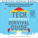 The Tech Entrepreneur's Survival Guide: How to Bootstrap Your Startup, Lead Through Tough Times, and Audiobook