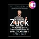 Think Like Zuck: The Five Business Secrets of Facebook's Improbably Brilliant CEO Mark Zuckerberg DI Audiobook