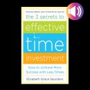 The Three Secrets to Effective Time Investment AUDIO: Foreword by Cal Newport, author of So Good The Audiobook