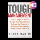 Tough Management: The 7 Winning Ways to Make Tough Decisions Easier, Deliver the Numbers, and Grow t Audiobook