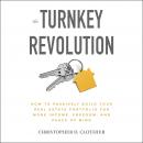 The Turnkey Revolution: How to Passively Build Your Real Estate Portfolio for More Income, Freedom,  Audiobook