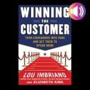 Winning the Customer: Turn Consumers into Fans and Get Them to Spend More Audiobook