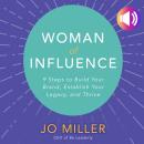 Woman of Influence: 9 Steps to Build Your Brand, Establish Your Legacy, and Thrive Audiobook