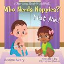 Who Needs Nappies? Not Me!: a Chant-Along, Shout-It-Loud Book! Audiobook