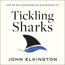 Tickling Sharks: How We Sold Business on Sustainability Audiobook