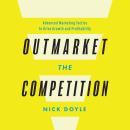 Outmarket the Competition: Advanced Marketing Tactics to Drive Growth and Profitability Audiobook