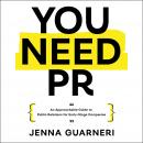 You Need PR: An Approachable Guide to Public Relations for Early-Stage Companies Audiobook