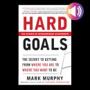 Cover of Hard Goals: The Secret to Getting from Where You Are to Where You Want to Be
