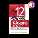 The 12 Powers of a Marketing Leader: How to Succeed by Building Customer and Company Value Audiobook