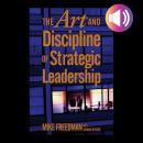 The Art and Discipline of Strategic Leadership Audiobook