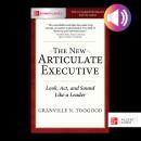 The Articulate Executive: Learn to Look, Act, and Sound Like a Leader Audiobook