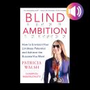 Blind Ambition: How to Envision Your Limitless Potential and Achieve the Success You Want Audiobook