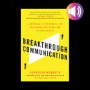 Breakthrough Communication: A Powerful 4-Step Process for Overcoming Resistance and Getting Results Audiobook