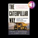 The Caterpillar Way: Lessons in Leadership, Growth, and Shareholder Value Audiobook