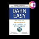 Darn Easy: Work Half as Hard, Earn Twice as Much, While Living the Life of Your Dreams Audiobook