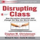 Disrupting Class, Expanded Edition: How Disruptive Innovation Will Change the Way the World Learns Audiobook