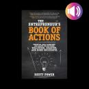 The Entrepreneurs Book of Actions: Essential Daily Exercises and Habits for Becoming Wealthier, Smarter, and More Successful Audiobook