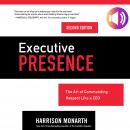 Executive Presence, Second Edition: The Art of Commanding Respect Like a CEO Audiobook