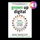 Grown Up Digital: How the Net Generation is Changing Your World Audiobook