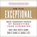 How to Be Exceptional: Drive Leadership Success By Magnifying Your Strengths Audiobook
