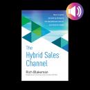 The Hybrid Sales Channel: How to Ignite Growth by Bridging the Gap Between Direct and Indirect Sales Audiobook