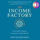 The Income Factory: An Investor's Guide to Consistent Lifetime Returns Audiobook