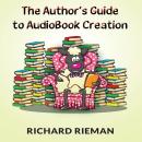 The Author's Guide to Audiobook Creation Audiobook