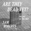 Are They Dead Yet?: The Art of the Obit Audiobook