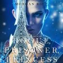 Rogue, Prisoner, Princess Audiobook