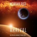 Arrival (The Invasion Chronicles—Book Two): A Science Fiction Thriller, Morgan Rice