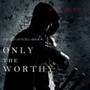 Only the Worthy (The Way of Steel-Book 1) Audiobook