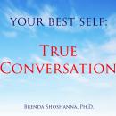 Your Best Self: True Conversation, Brenda Shoshanna