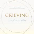 Grieving: A Beginner's Guide Audiobook