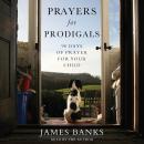 Prayers for Prodigals: 90 Days of Prayer for Your Child Audiobook