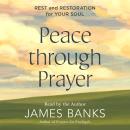 Peace Through Prayer: Rest and Restoration for Your Soul Audiobook