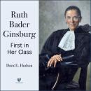 Justice Ruth Bader Ginsburg: First in Her Class Audiobook