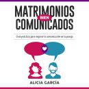 [Spanish] - Matrimonios Bien Comunicados: Guía práctica para mejorar la comunicación en tu pareja Audiobook