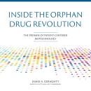 Inside the Orphan Drug Revolution: The Promise of Patient-Centered Biotechnology Audiobook