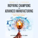 Inspiring Champions in Advanced Manufacturing: Student Edition: Discover the Path to a Debt-Free Career Audiobook