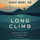 The Long Climb: One Man's Journey from Addiction to Faith Audiobook