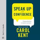 Speak Up with Confidence: A Step-by-Step Guide for Speakers and Leaders Audiobook