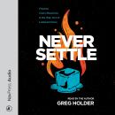 Never Settle: Choices, Chain Reactions, and the Way Out of Lukewarminess Audiobook