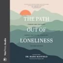 The Path out of Loneliness: Finding and Fostering Connection to God, Ourselves, and One Another Audiobook