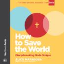 How to Save the World: Disciplemaking Made Simple Audiobook